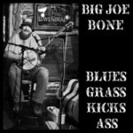 big joe bone blues grass kicks ass