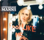 Stephanie Manns - Fool Like Me 