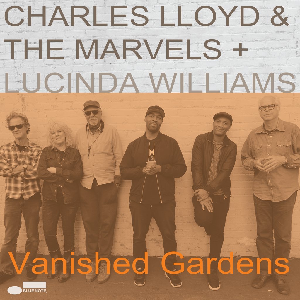 CHARLES LLOYD & THE MARVELS + LUCINDA WILLIAMS  Vanished Gardens
