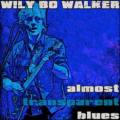 WILY BO WALKER Almost Transparent Blues