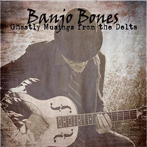 BANJO BONES Ghostly Musings From The Delta