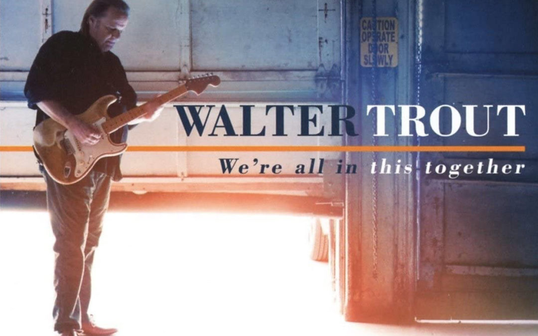 WALTER TROUT WE’RE ALL IN THIS TOGETHER  ft. Joe Bonamassa