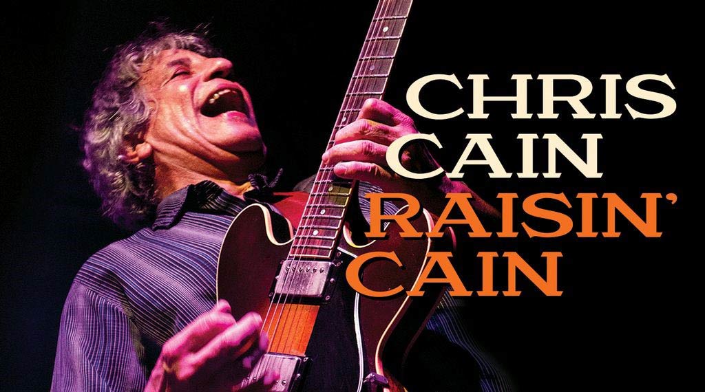 BLUES MASTER CHRIS CAIN TO RELEASE “RAISIN’ CAIN”, ON APRIL 9