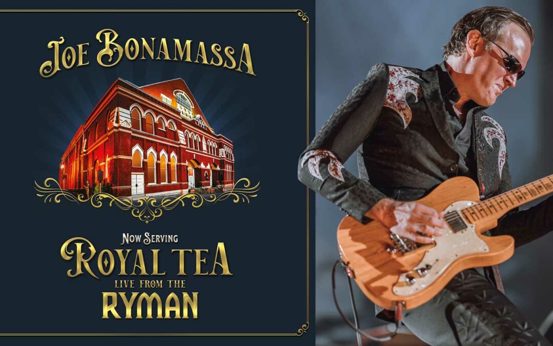 JOE BONAMASSA’S “NOW SERVING: ROYAL TEA LIVE FROM THE RYMAN”