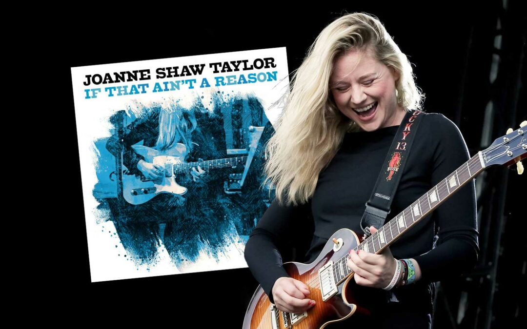 JOANNE SHAW TAYLOR SHARES NEW SINGLE “IF THAT AIN’T A REASON”