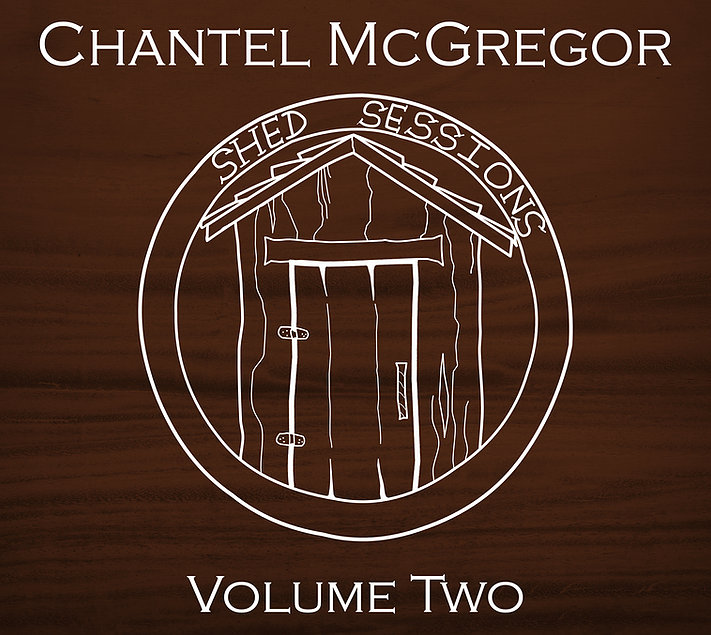 Chantel McGregor Releases “The Shed Sessions Volume 1 & 2”