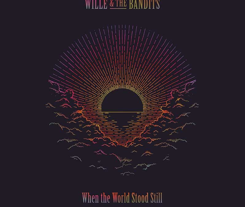 Wille & The Bandits announce new album “When The World Stood Still”, new single “Will We Ever” and tour