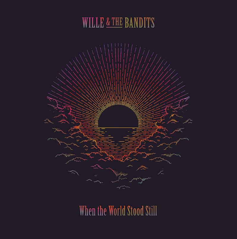 Wille & The Bandits - "When The World Stood Still"