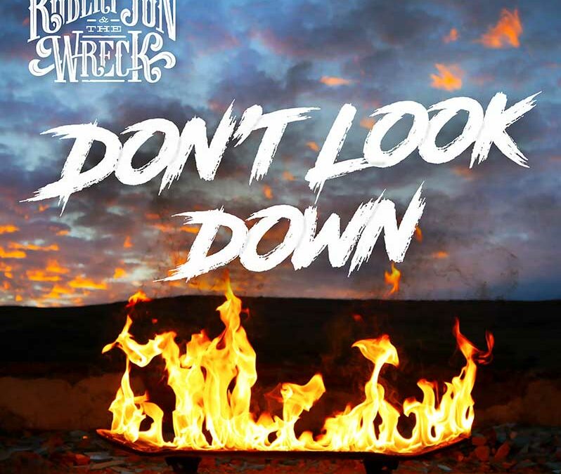 Robert Jon & The Wreck… “Don’t Look Down”!